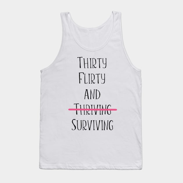 Thirty flirty and surviving Tank Top by kuallidesigns